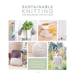 Sustainable Knitting For Beginners And Beyond